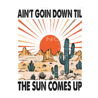 Aint goin down til the sun comes up #284 Sublimation