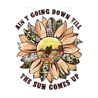 Ain’t Going Down Till The Sun Comes Up #5664 Sublimation
