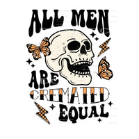 All Men Are Cremated Equal #5566 Sublimation transfers -