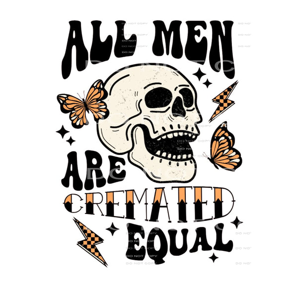 All Men Are Cremated Equal #5566 Sublimation transfers -