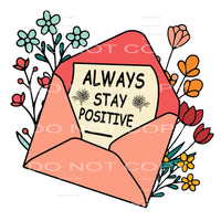Always Stay Positive #4690 Sublimation transfers - Heat