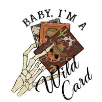 Baby I’m A Wild Card #5603 Sublimation transfers - Heat
