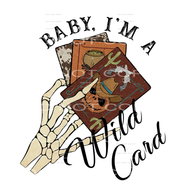 Baby I’m A Wild Card #5603 Sublimation transfers - Heat
