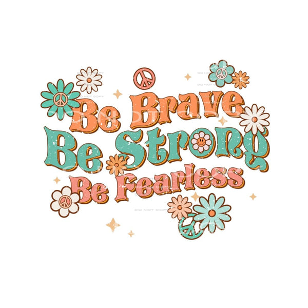Be brave be strong be fearless # 513 Sublimation transfers -