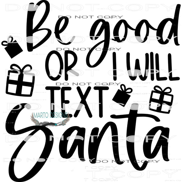Be Good Or I’ll Text Santa #7933 Sublimation transfers -