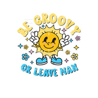 Be Groovy Or Leave Man #4850 Sublimation transfers - Heat