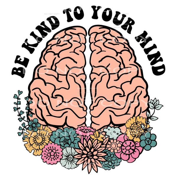 Be Kind To Your Mind #4683 Sublimation transfers - Heat