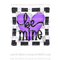 Be Mine PURPLE heart black white frame Valentines Sublimation transfers Heat Transfer