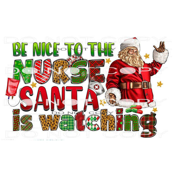 Be Nice To The Nurse Santa Is Watching #7458 Sublimation