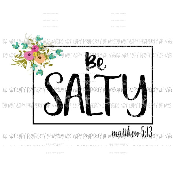 Be Salty flowers black frame Sublimation transfers Heat Transfer