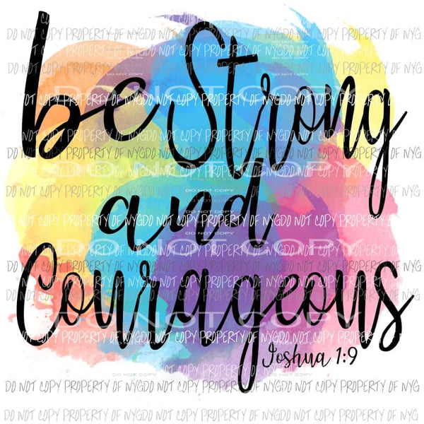 Be Strong and Courageous Joshua 1:9 Sublimation transfers Heat Transfer