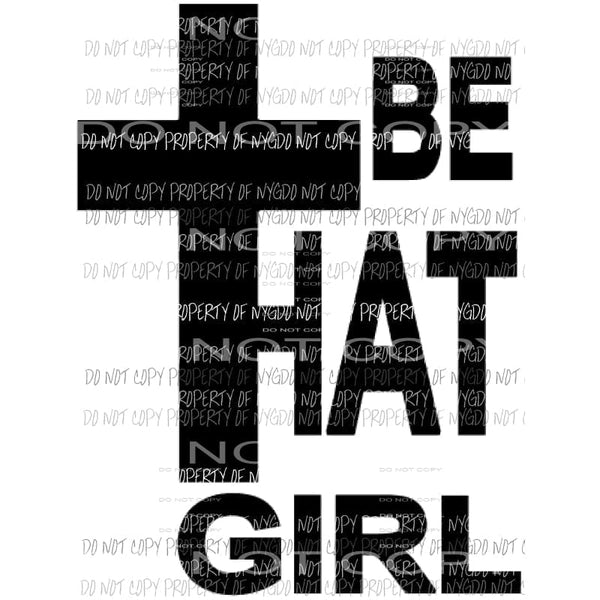Be that girl cross Sublimation transfers Heat Transfer