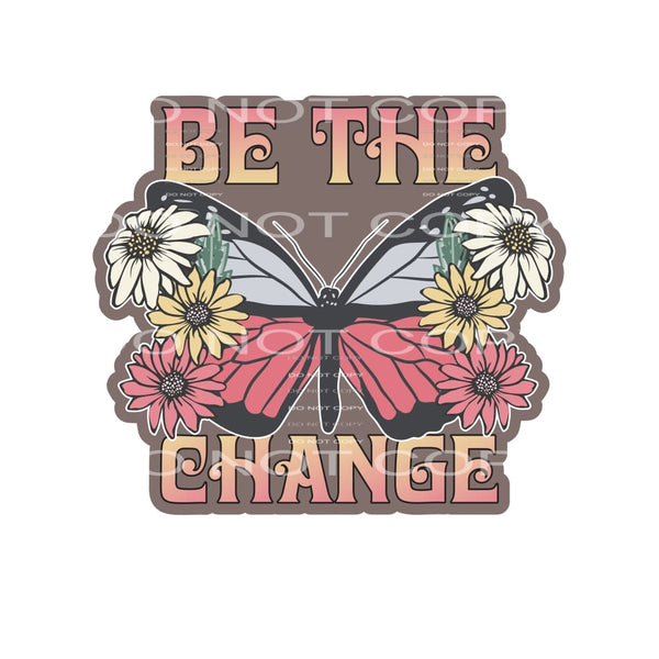 Be The Change #4821 Sublimation transfers - Heat Transfer