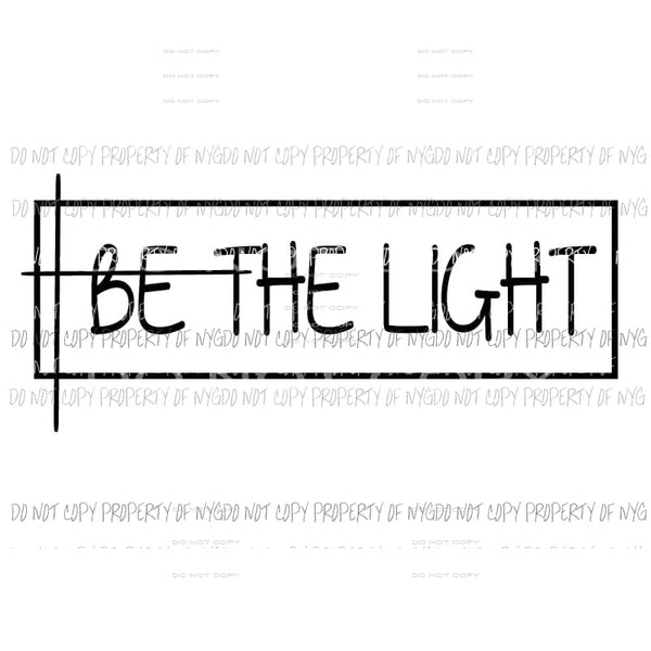 Be The Light #1 Sublimation transfers Heat Transfer