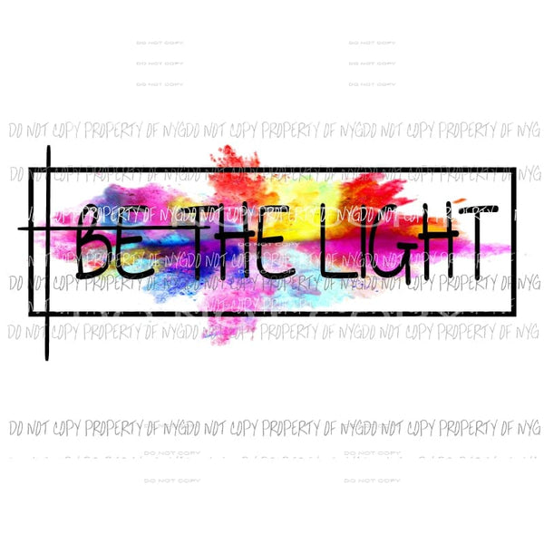 Be The Light #2 Sublimation transfers Heat Transfer