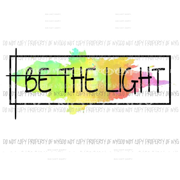 Be The Light #3 Sublimation transfers Heat Transfer