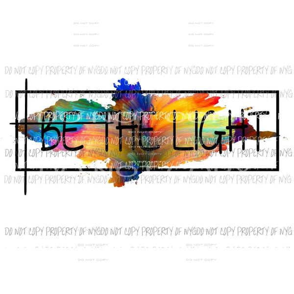 Be The Light #5 Sublimation transfers Heat Transfer