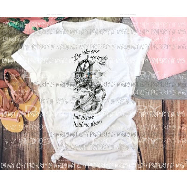 Be the one to guide me but never hold me down sublimation transfer Heat Transfer