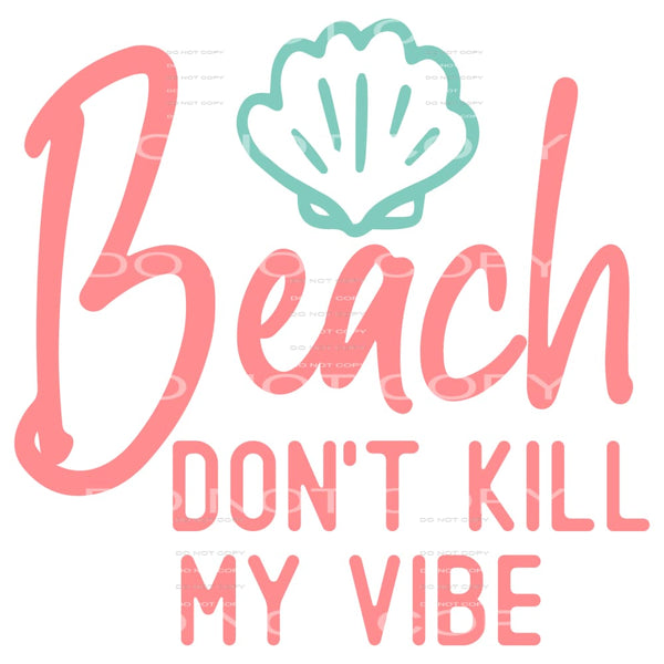 Beach dont kill my vibe # 213 Sublimation transfers - Heat