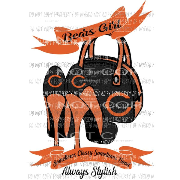 Bears Girl Sometimes Classy Sometimes Hood Always Stylish purse heels Chicago Sublimation transfers Heat Transfer