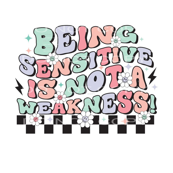 Being Sensitive Is Not A Weakness #4963 Sublimation