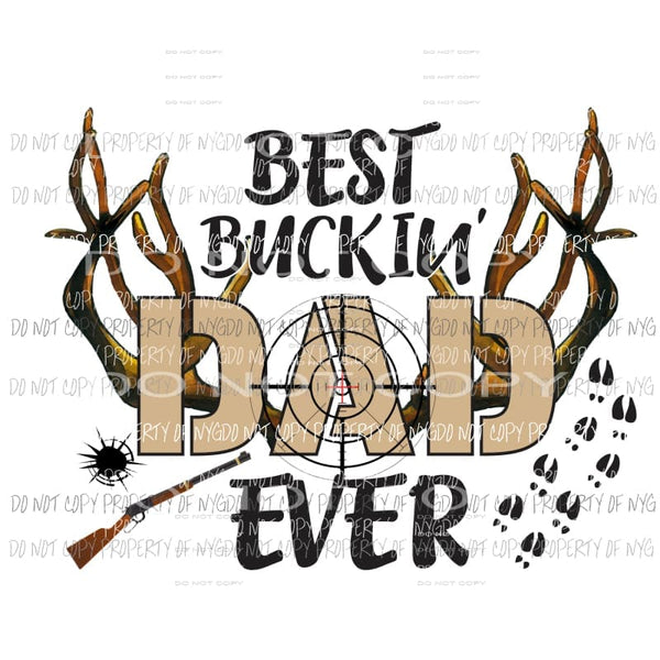Best Buckin Dad Ever antlers gun target Sublimation transfers Heat Transfer