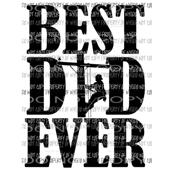 Best Dad Ever Lineman Sublimation transfers Heat Transfer