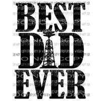 Best Dad Ever Oilfield Sublimation transfers Heat Transfer