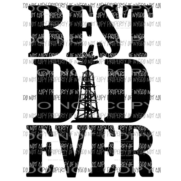 Best Dad Ever Oilfield Sublimation transfers Heat Transfer