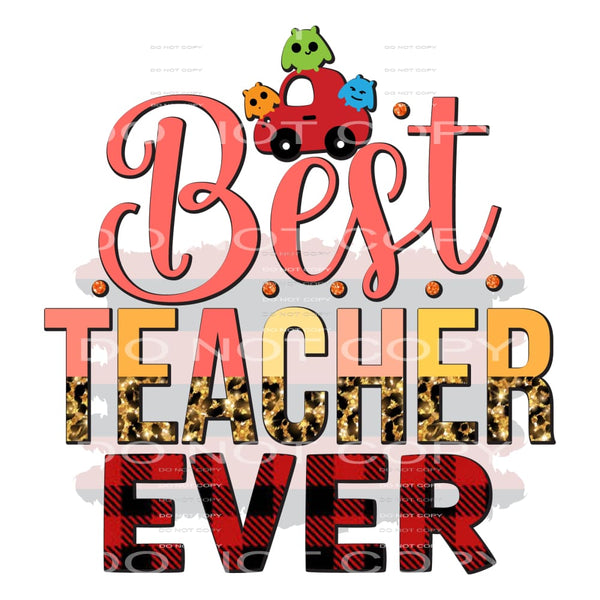 Best Teacher Ever #5584 Sublimation transfers - Heat