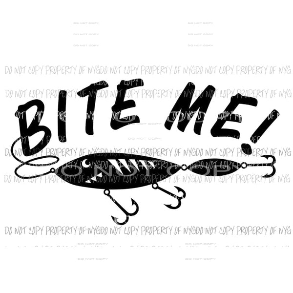 Bite Me Fishing Lure #1 black Sublimation transfers Heat Transfer