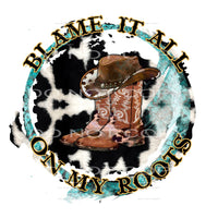Blame it all on my roots # 628 Sublimation transfers - Heat