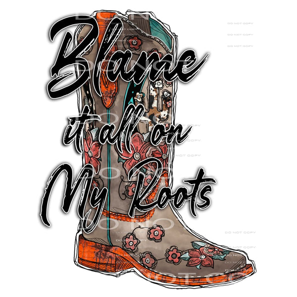 Blame it all on my roots # 683 Sublimation transfers - Heat