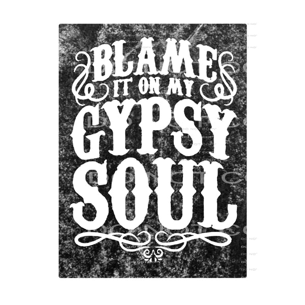 blame it on my gypsy soul # 88855 Sublimation transfers -