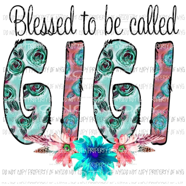 Blessed to be called GiGi Sublimation transfers Heat Transfer