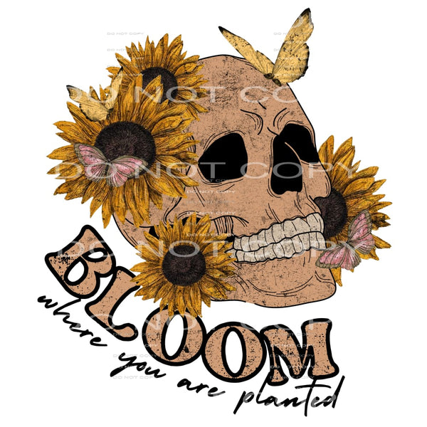 Bloom Where You Are Planted #4629 Sublimation transfers -