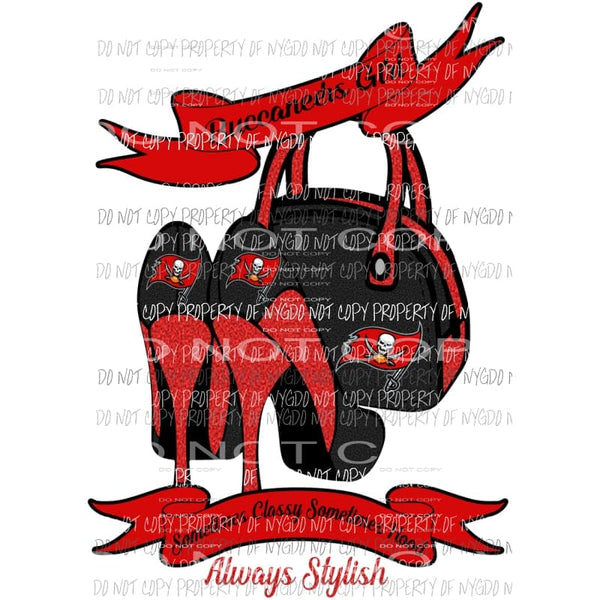 Buccaneers Girl Sometimes Classy Sometimes Hood Always Stylish purse heels Tampa Bay Sublimation transfers Heat Transfer