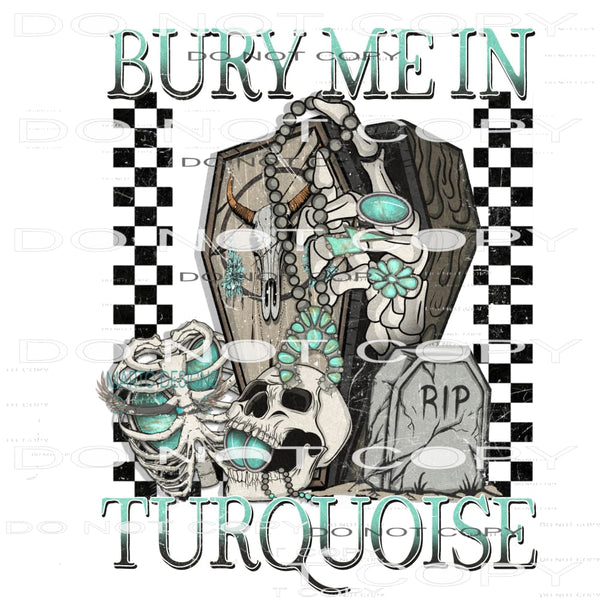 Bury Me In Turquoise #6613 Sublimation transfers - Heat