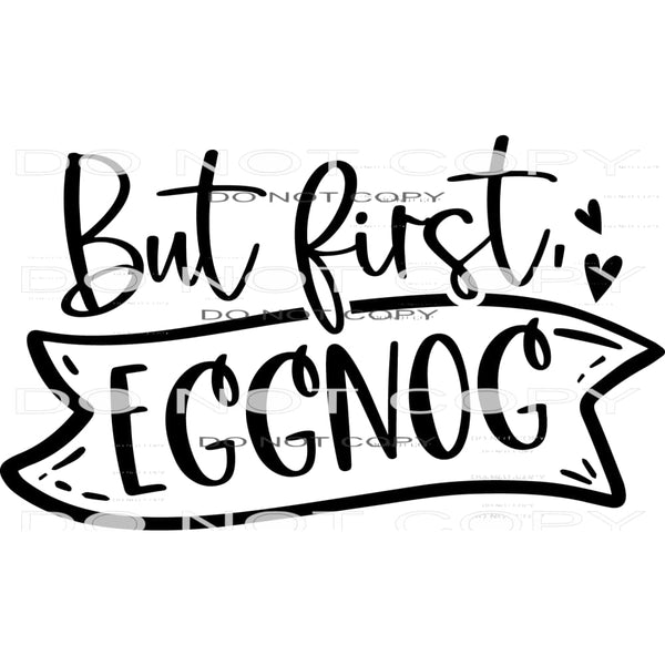But First Eggnog #7941 Sublimation transfers - Heat Transfer
