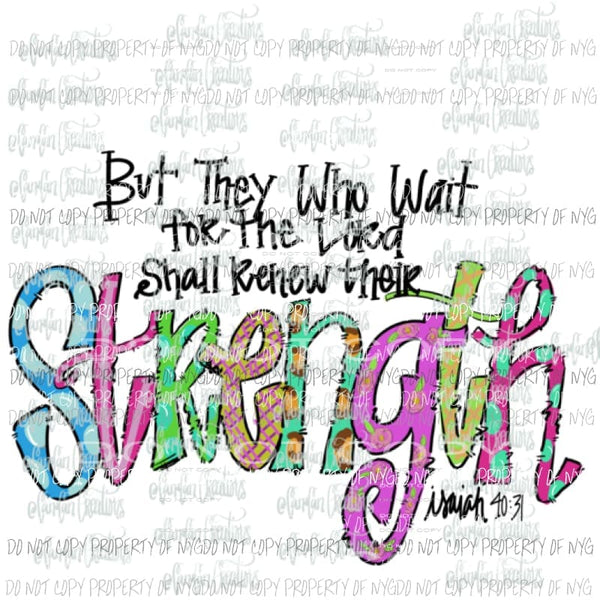 But they who wait for the lord shall renew their STRENGTH Hand Drawn Sublimation transfers Heat Transfer