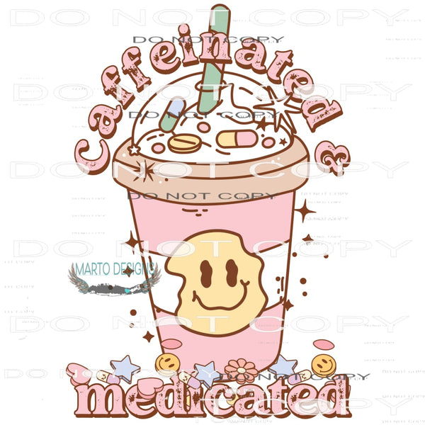 Caffeinated And Medicated #6106 Sublimation transfers - Heat