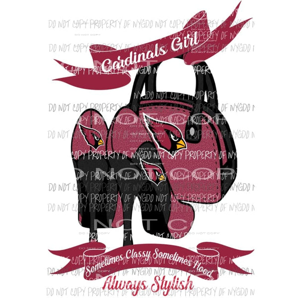 Cardinals Girl Sometimes Classy Sometimes Hood Always Stylish purse heels Arizona Sublimation transfers Heat Transfer