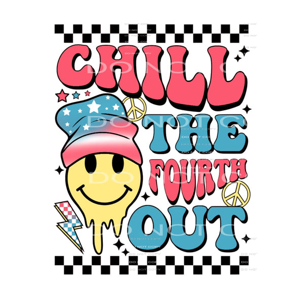 Chill The Fourth Out #5554 Sublimation transfers - Heat