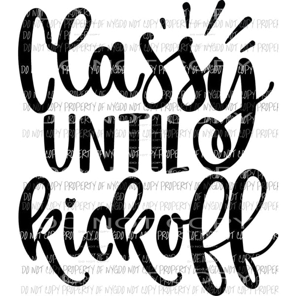 Classy Until Kickoff football Sublimation transfers Heat Transfer