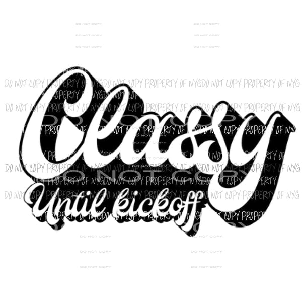 Classy until kickoff Sublimation transfers Heat Transfer