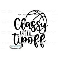 Classy Until Tipoff Basketball 2 Sublimation transfers