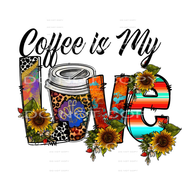 Coffee is my love # 643 Sublimation transfers - Heat