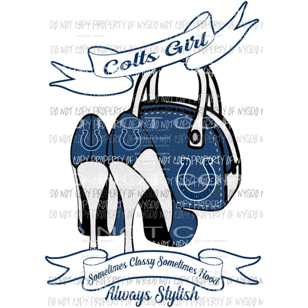 Colts Girl Sometimes Classy Sometimes Hood Always Stylish purse heels Indianapolis Sublimation transfers Heat Transfer