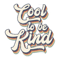 Cool To Be Kind #4637 Sublimation transfers - Heat Transfer