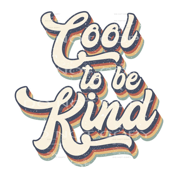 Cool To Be Kind #4637 Sublimation transfers - Heat Transfer